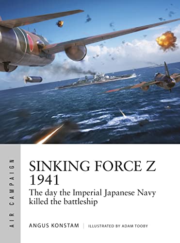 Sinking Force Z 1941: The day the Imperial Japanese Navy killed the battleship (Air Campaign) von Osprey Publishing